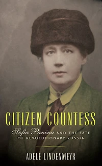 Citizen Countess: Sofia Panina And The Fate Of Revolutionary Russia