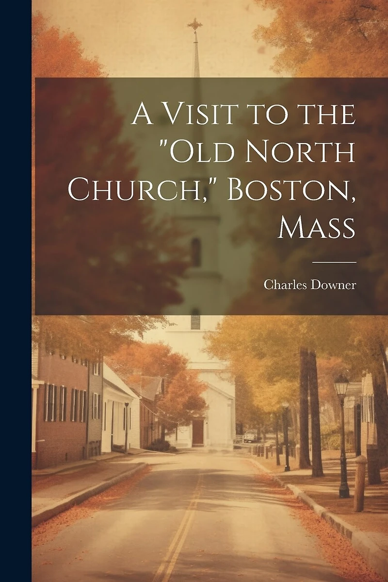A Visit to the "Old North Church," Boston