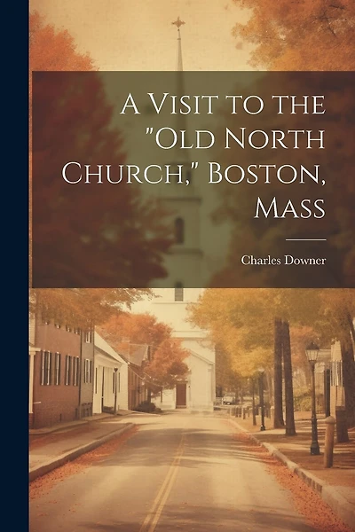 A Visit to the "Old North Church," Boston