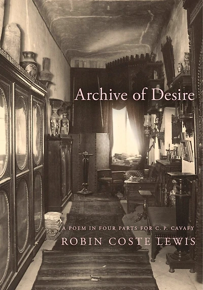 Archive of Desire: A poem four parts for C. P. Cavafy
