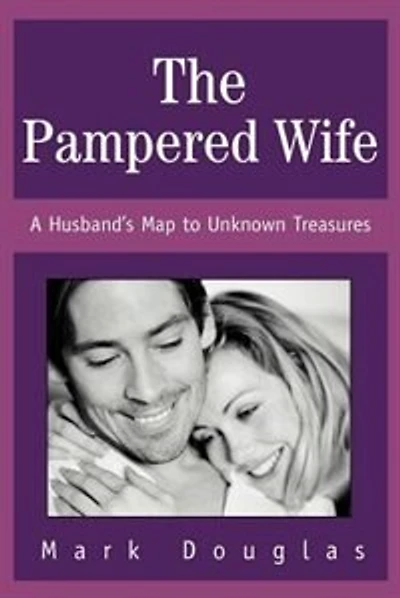 The Pampered Wife: A Husband's Map to Unknown Treasures