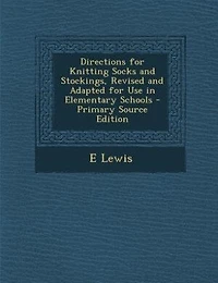 Directions for Knitting Socks and Stockings, Revised Adapted Use Elementary Schools
