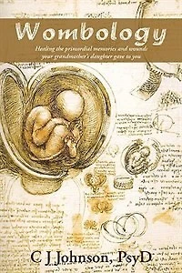 Wombology: Healing the primordial memories and wounds your grandmother's daughter gave to you