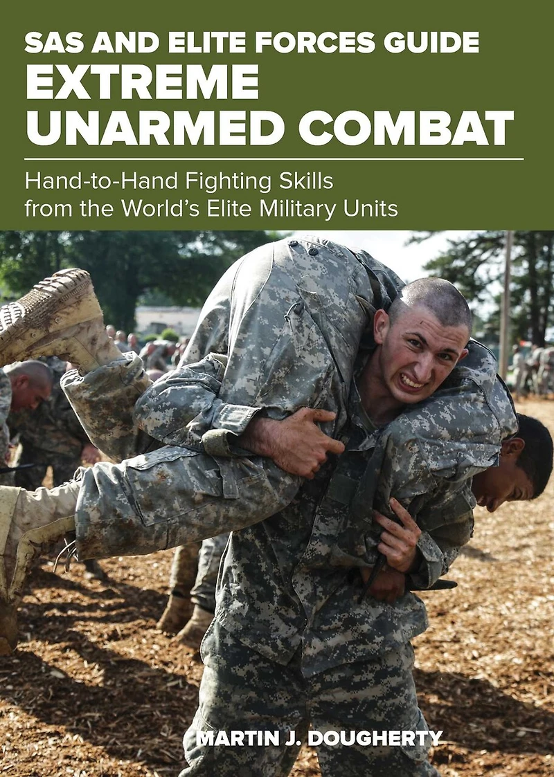 SAS and Elite Forces Guide Extreme Unarmed Combat: Hand-To-Hand Fighting Skills From The World's Military Units