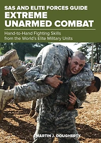 SAS and Elite Forces Guide Extreme Unarmed Combat: Hand-To-Hand Fighting Skills From The World's Military Units