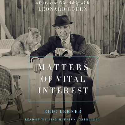 Matters of Vital Interest: A Forty-Year Friendship with Leonard Cohen