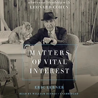 Matters of Vital Interest: A Forty-Year Friendship with Leonard Cohen