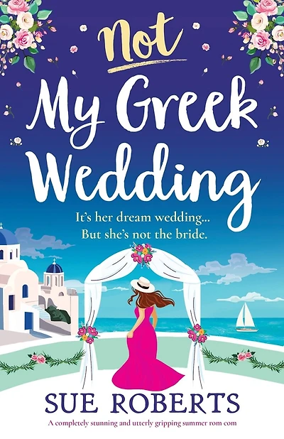 Not My Greek Wedding: A completely stunning and utterly gripping summer rom com