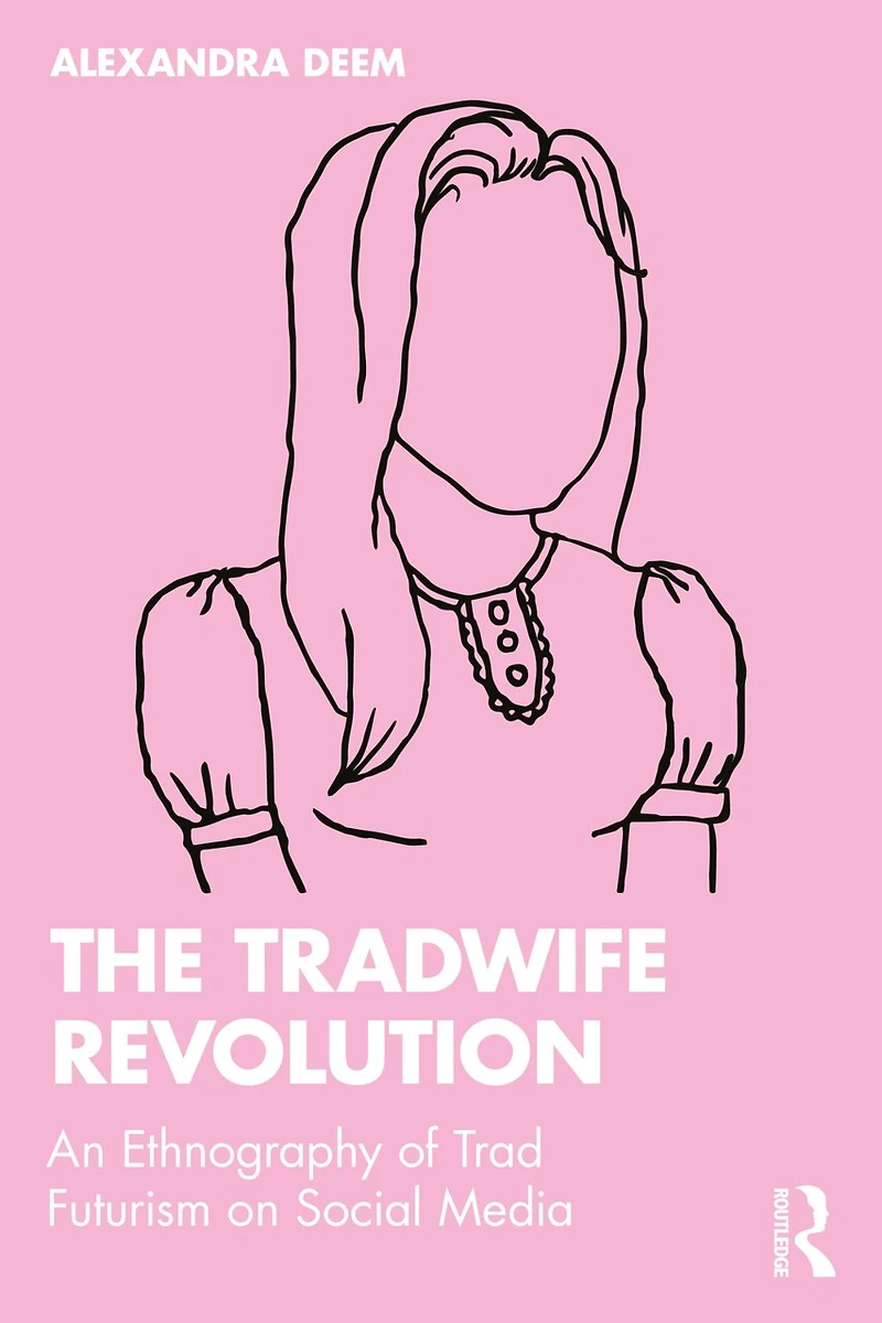 The Tradwife Revolution: An Ethnography of Trad Futurism on Social Media