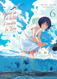 Le jour où j'ai décidé d'envahir la Terre, Vol. 6