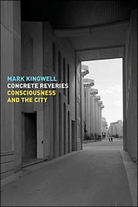 Concrete Reveries: Consciousness And The City