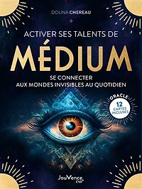 Activer ses talents de médium: se connecter aux mondes invisibles au quotidien