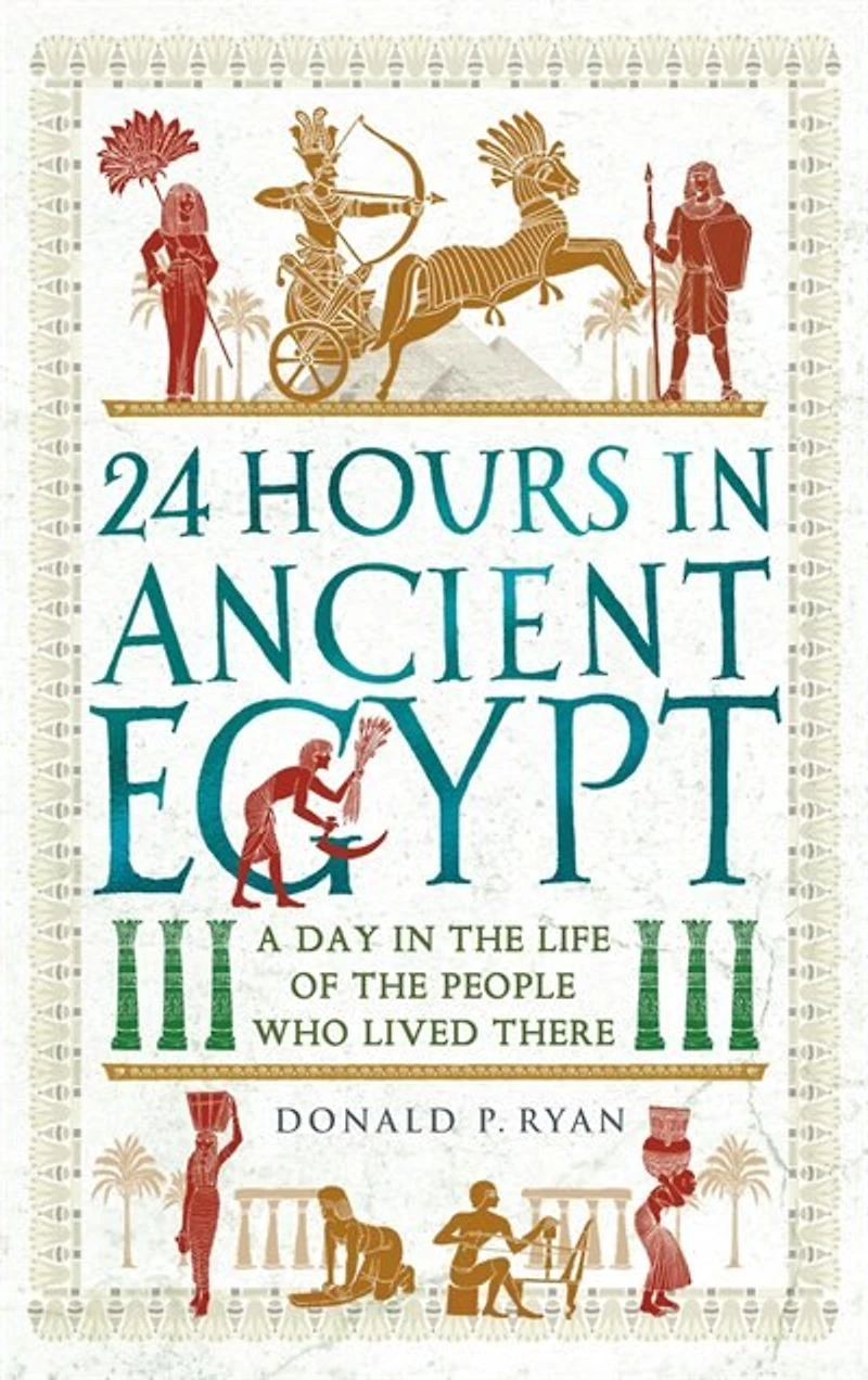 24 Hours Ancient Egypt: A Day the Life of People Who Lived There