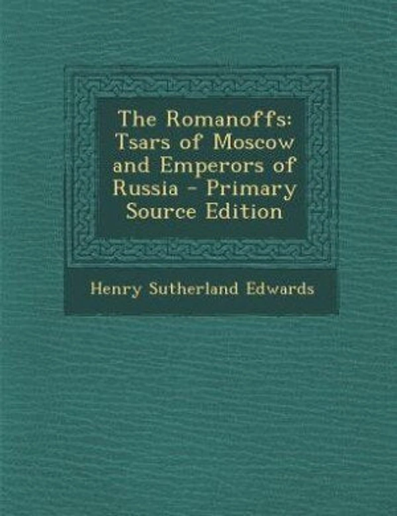 The Romanoffs: Tsars of Moscow and Emperors Russia