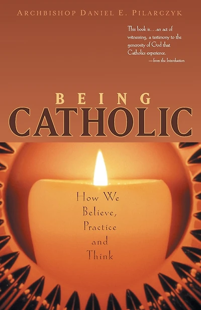 being Catholic: How We Believe, Practice And Think
