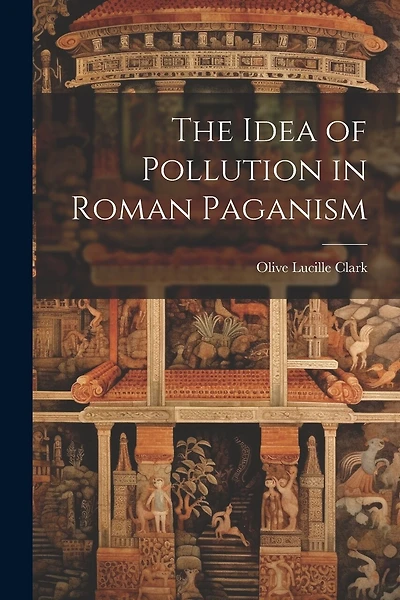 The Idea of Pollution in Roman Paganism