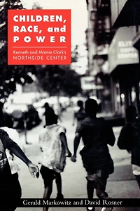 Children, Race, and Power: Kenneth Mamie Clark's Northside Center