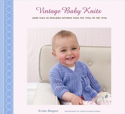 Vintage Baby Knits: More Than 40 Heirloom Patterns from the 1920s to 1950s