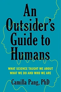 An Outsider's Guide to Humans: What Science Taught Me About We Do and Who Are