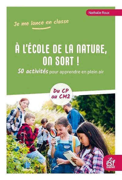 A l'école de la nature, on sort !: 50 activités pour apprendre en plein air