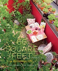 66 Square Feet: A Delicious Life, One Woman, One Terrace, 92 Recipes