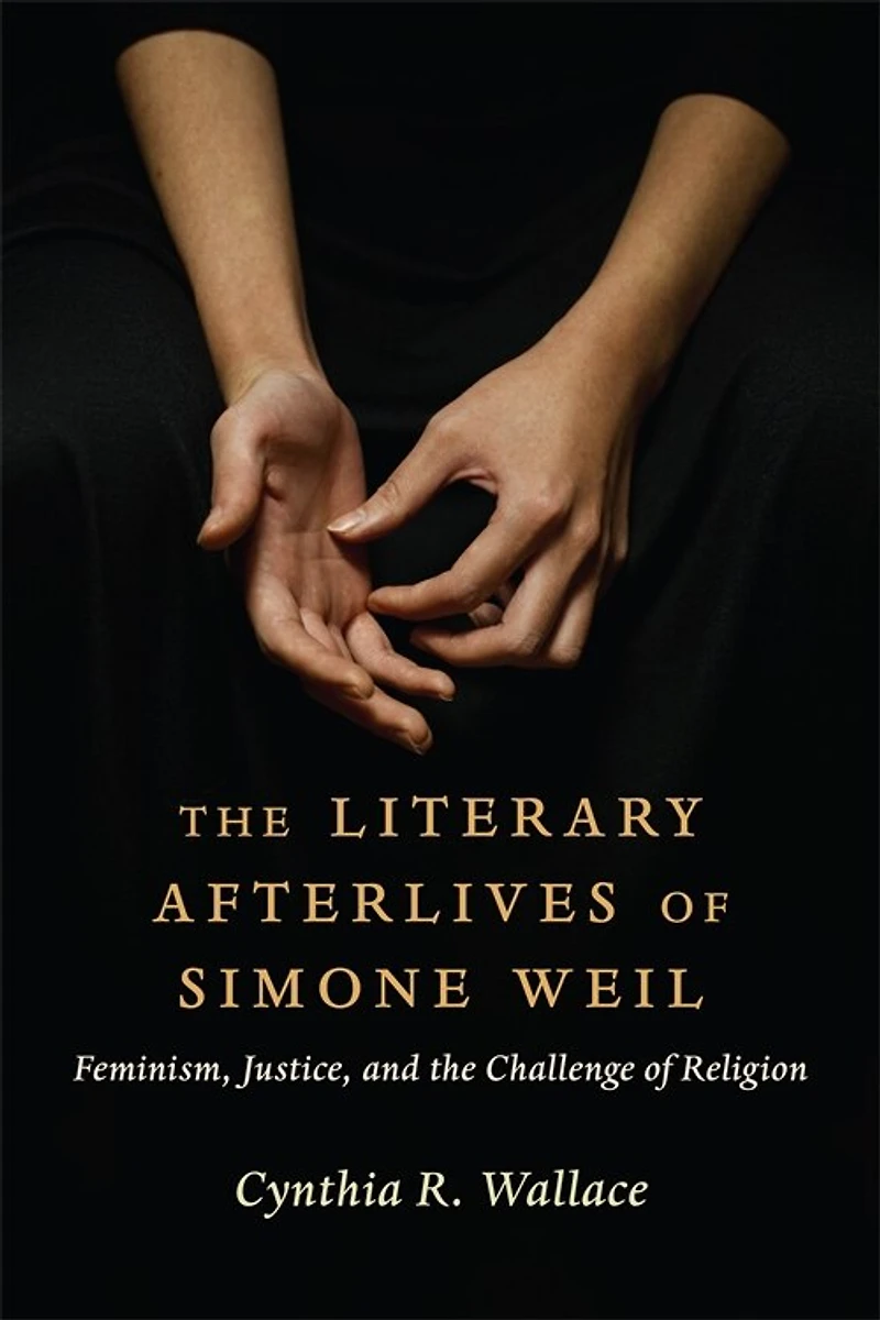 the Literary Afterlives of Simone Weil: Feminism, Justice, and Challenge Religion