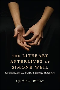 the Literary Afterlives of Simone Weil: Feminism, Justice, and Challenge Religion