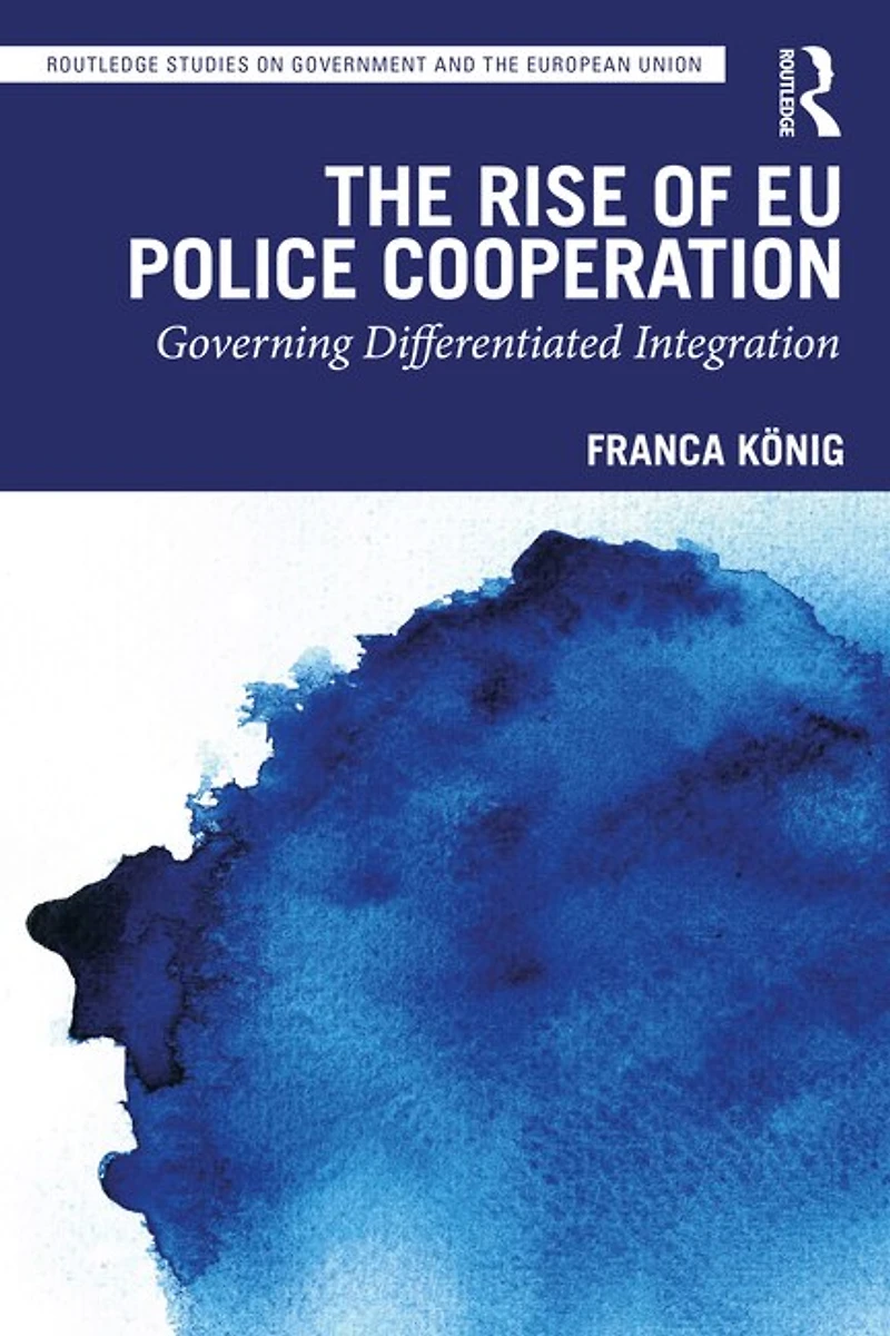 The Rise of EU Police Cooperation: Governing Differentiated Integration
