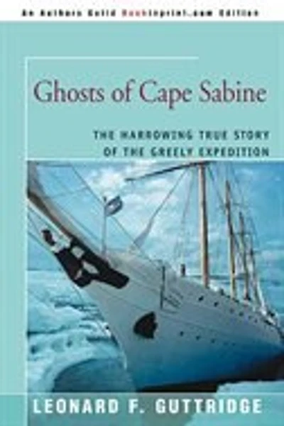 Ghosts Of Cape Sabine: The Harrowing True Story Of The Greely Expedition