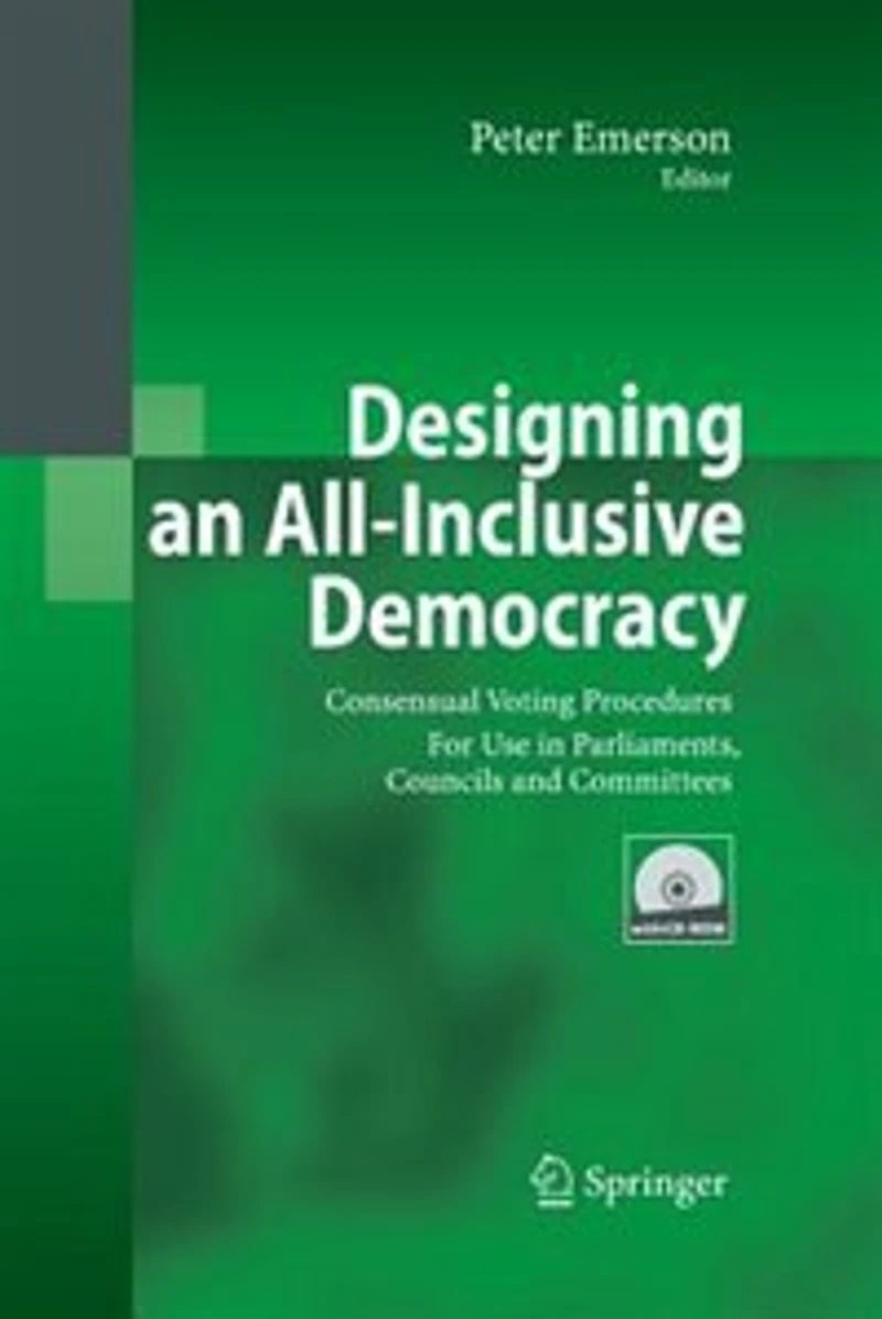 Designing an All-Inclusive Democracy: Consensual Voting Procedures for Use Parliaments, Councils and Committees
