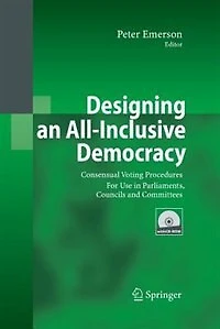 Designing an All-Inclusive Democracy: Consensual Voting Procedures for Use Parliaments, Councils and Committees
