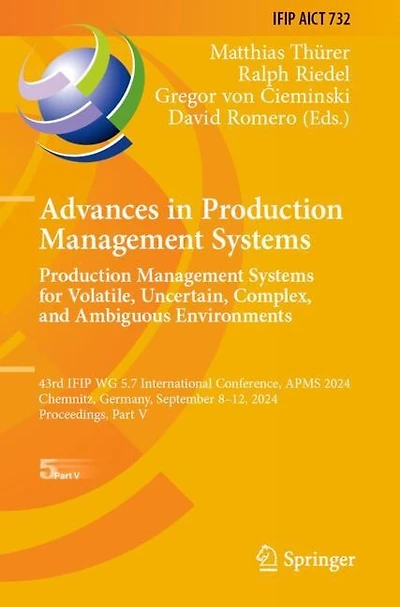 Advances in Production Management Systems. Production Management Systems for Volatile, Uncertain, Complex, and Ambiguous Environments: 43rd IFIP WG 5.7 International Conference, APMS 2024, Chemnitz, Germany, September 8-12, 2024, Proceedings