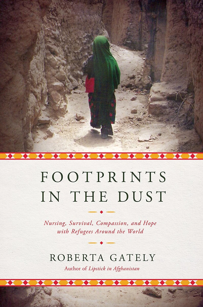 Footprints in the Dust: Nursing, Survival, Compassion, and Hope with Refugees Around the World