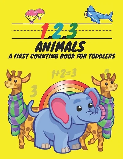 1, 2, 3, Animals A First Counting Book for Toddlers: Count with Me, Math Activity Book for Pre K, Kindergarten and Kids Ages 3-5 Preschool Numbers Tracing Math Practice Workbook