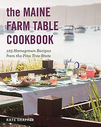 The Maine Farm Table Cookbook: 125 Home-grown Recipes From Pine Tree State