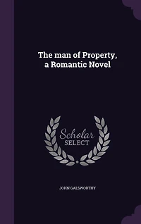 The man of Property, a Romantic Novel