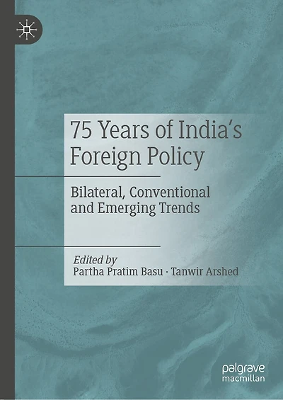 75 Years of India's Foreign Policy: Bilateral, Conventional and Emerging Trends