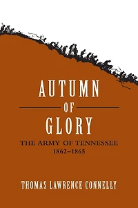 Autumn of Glory: The Army of Tennessee, 1862--1865