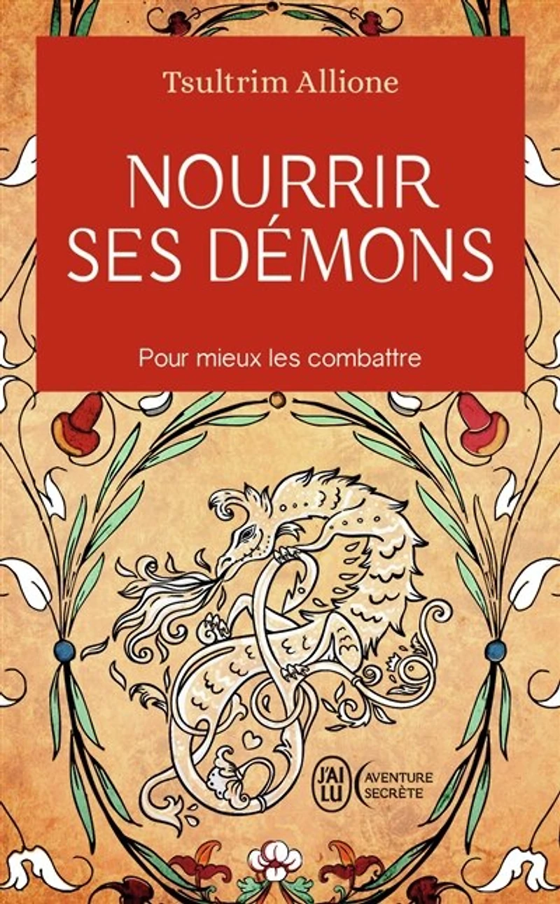 Nourrir ses démons: utilisez la sagesse ancienne pour résoudre vos conflits intérieurs