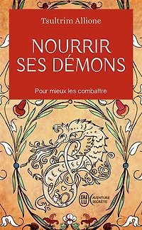 Nourrir ses démons: utilisez la sagesse ancienne pour résoudre vos conflits intérieurs