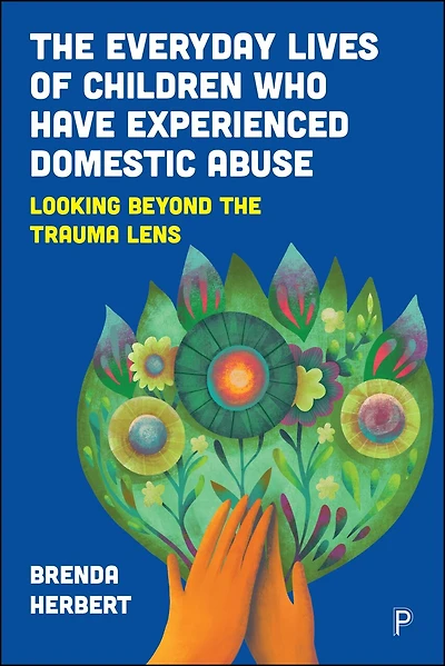 the Everyday Lives of Children Who Have Experienced Domestic Abuse: Looking Beyond Trauma Lens