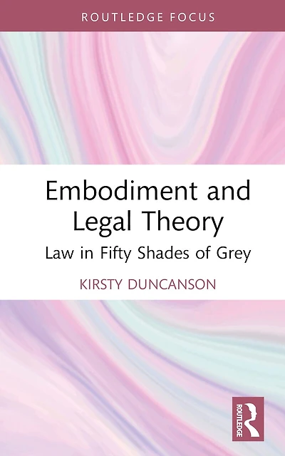 Embodiment and Legal Theory: Law Fifty Shades of Grey