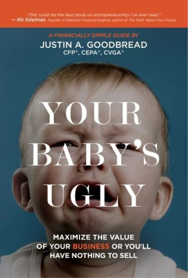 Your Baby's Ugly: Maximize The Value Of Business Or You'll Have Nothing To Sell