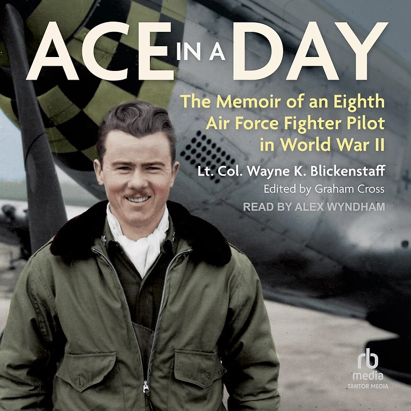 Ace a Day: The Memoir of an Eighth Air Force Fighter Pilot World War II