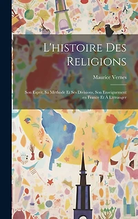 L'histoire des religions: Son esprit, sa méthode et ses divisions, son enseignement en France et à l'étranger