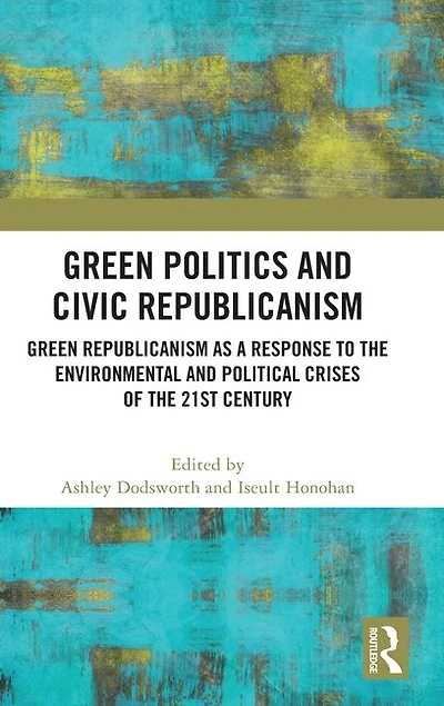 Green Politics and Civic Republicanism: Republicanism as a Response to the Environmental Political Crises of 21st Century