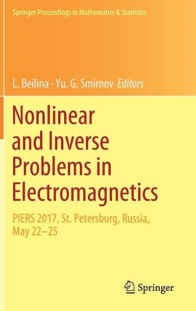Nonlinear and Inverse Problems Electromagnetics: PIERS 2017, St. Petersburg, Russia, May 22-25
