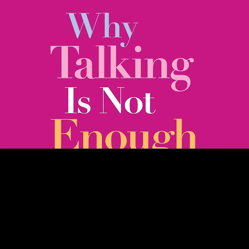 Why Talking Is Not Enough: Eight Loving Actions That Will Transform Your Marriage
