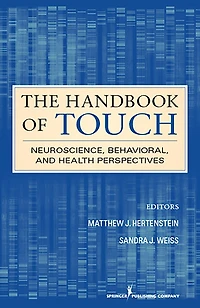 The Handbook of Touch: Neuroscience, Behavioral, and Health Perspectives