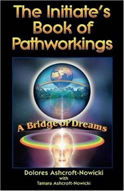 The Initiate's Book Of Pathworkings: A Bridge Of Dreams